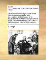 bokomslag General View of the Agriculture of the County of Westmoreland, with Observations on the Means of Its Improvement. by Andrew Pringle. Drawn Up for the Consideration of the Board of Agriculture and I...