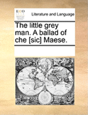 bokomslag The Little Grey Man. a Ballad of Che [sic] Maese.
