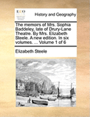 bokomslag The Memoirs of Mrs. Sophia Baddeley, Late of Drury-Lane Theatre. by Mrs. Elizabeth Steele. a New Edition. in Six Volumes. ... Volume 1 of 6
