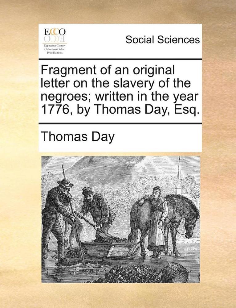 Thomas Day - Fragment of an Original Letter on the Slavery of the Negroes; Written in the Year 1776, by Thomas Day, Esq., Häftad