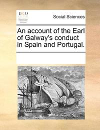 bokomslag Account of the Earl of Galway's Conduct in Spain and Portugal.