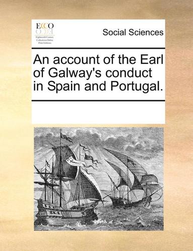 bokomslag Account of the Earl of Galway's Conduct in Spain and Portugal.