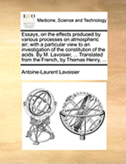 bokomslag Essays, on the Effects Produced by Various Processes on Atmospheric Air; With a Particular View to an Investigation of the Constitution of the Acids.