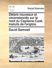 bokomslag Dtails Nouveaux Et Circonstancis Sur La Mort Du Capitaine Cook, Traduits de l'Anglois.