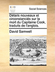bokomslag D?tails Nouveaux Et Circonstanci?s Sur La Mort Du Capitaine Cook, Traduits de l'Anglois.