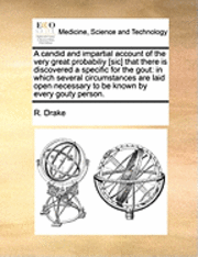 bokomslag A Candid and Impartial Account of the Very Great Probabiliy [Sic] That There Is Discovered a Specific for the Gout: In Which Several Circumstances Are