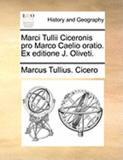 bokomslag Marci Tullii Ciceronis Pro Marco Caelio Oratio. Ex Editione J. Oliveti.