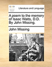 bokomslag A Poem to the Memory of Isaac Watts, D.D. by John Missing.