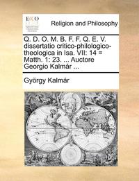 bokomslag Q. D. O. M. B. F. F. Q. E. V. Dissertatio Critico-Philologico-Theologica in Isa. VII