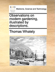 bokomslag Observations on Modern Gardening, Illustrated by Descriptions.