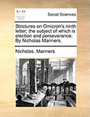 bokomslag Strictures on Omicron's Ninth Letter; The Subject of Which Is Election and Perseverance. by Nicholas Manners.