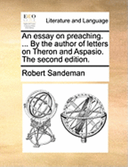 An Essay on Preaching. ... by the Author of Letters on Theron and Aspasio. the Second Edition. 1