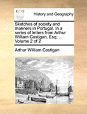 bokomslag Sketches of Society and Manners in Portugal. in a Series of Letters from Arthur William Costigan, Esq; ... Volume 2 of 2