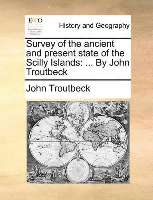 John Troutbeck - Survey of the Ancient and Present State of the Scilly Islands, Häftad
