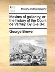 bokomslag Maxims of Gallantry, or the History of the Count de Verney. by G-E B-R.