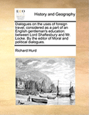 bokomslag Dialogues on the Uses of Foreign Travel; Considered as a Part of an English Gentleman's Education