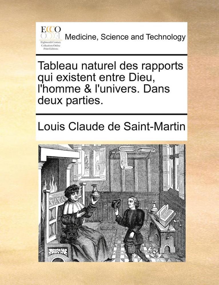 Tableau naturel des rapports qui existent entre Dieu, l'homme & l'univers. Dans deux parties. 1