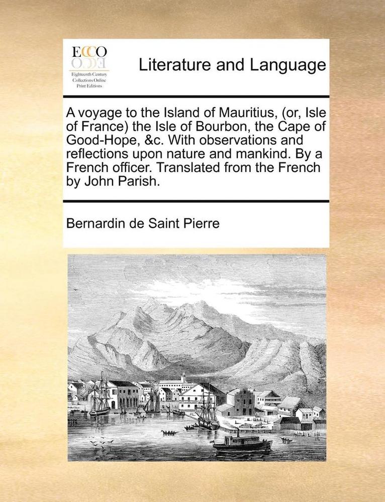 Bernadin de Saint-Pierre, Bernardin de Saint Pierre - A Voyage to the Island of Mauritius, (Or, Isle of France the Isle of Bourbon, the Cape of Good-Hope, &C. with Observations and Reflections Upon Nature, Häftad