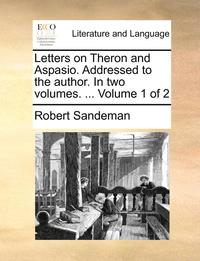 bokomslag Letters on Theron and Aspasio. Addressed to the Author. in Two Volumes. ... Volume 1 of 2