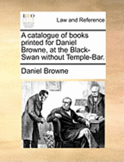 bokomslag Catalogue of Books Printed for Daniel Browne, at the Black-Swan Without Temple-Bar.