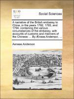 bokomslag A Narrative of the British Embassy to China, in the Years 1792, 1793, and 1794; Containing the Various Circumstances of the Embassy, with Accounts of Customs and Manners of the Chinese; ... by Aeneas