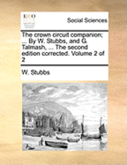 bokomslag The Crown Circuit Companion; ... by W. Stubbs, and G. Talmash, ... the Second Edition Corrected. Volume 2 of 2