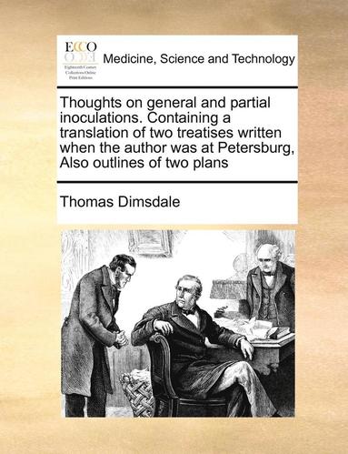 bokomslag Thoughts on General and Partial Inoculations. Containing a Translation of Two Treatises Written When the Author Was at Petersburg, Also Outlines of Two Plans