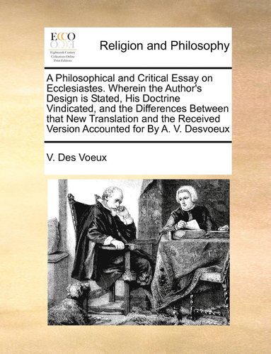 bokomslag A Philosophical and Critical Essay on Ecclesiastes. Wherein the Author's Design is Stated, His Doctrine Vindicated, and the Differences Between that New Translation and the Received Version Accounted