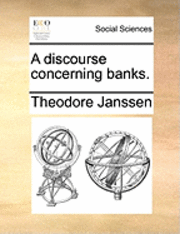 bokomslag A Discourse Concerning Banks.