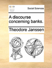 A Discourse Concerning Banks. 1