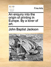 bokomslag An Enquiry Into the Origin of Printing in Europe. by a Lover of Art.