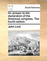 An Answer to the Declaration of the American Congress. the Fourth Edition. 1