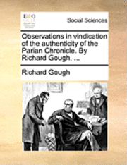 Richard Gough - Observations in Vindication of the Authenticity of the Parian Chronicle. by Richard Gough, ..., Häftad