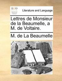 bokomslag Lettres de Monsieur de la Beaumelle, a M. de Voltaire.