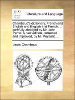 Lewis Chambaud - Chambaud's dictionary, French and English and English and French. ... carefully abridged by Mr. John Perrin. A new edition, corrected and improved, by M. Moysant, ..., Häftad