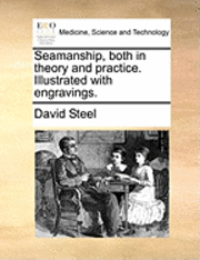 David Steel - Seamanship, Both in Theory and Practice. Illustrated with Engravings., Häftad