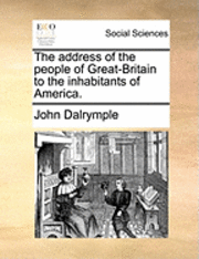 John Dalrymple - The Address of the People of Great-Britain to the Inhabitants of America., Häftad