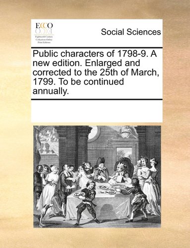 bokomslag Public characters of 1798-9. A new edition. Enlarged and corrected to the 25th of March, 1799. To be continued annually.