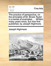 bokomslag The Practice of Perspective, on the Principles of Dr. Brook Taylor