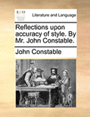 bokomslag Reflections Upon Accuracy of Style. by Mr. John Constable.