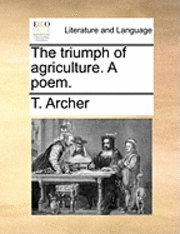 bokomslag The triumph of agriculture. A poem.