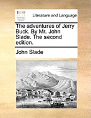 bokomslag The Adventures of Jerry Buck. by Mr. John Slade. the Second Edition.