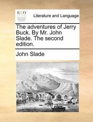 bokomslag The Adventures of Jerry Buck. by Mr. John Slade. the Second Edition.