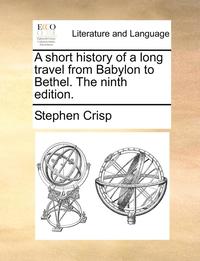 bokomslag A Short History of a Long Travel from Babylon to Bethel. the Ninth Edition.