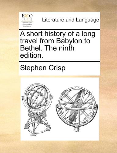Stephen Crisp - short history of a long travel from Babylon to Bethel. The ninth edition., Häftad