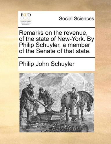 bokomslag Remarks on the revenue, of the state of New-York. By Philip Schuyler, a member of the Senate of that state.