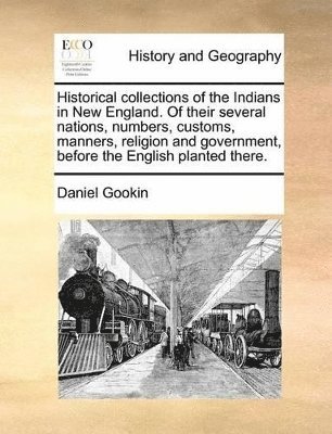 Daniel Gookin - Historical Collections of the Indians in New England. of Their Several Nations, Numbers, Customs, Manners, Religion and Government, Before the English Planted There., Häftad