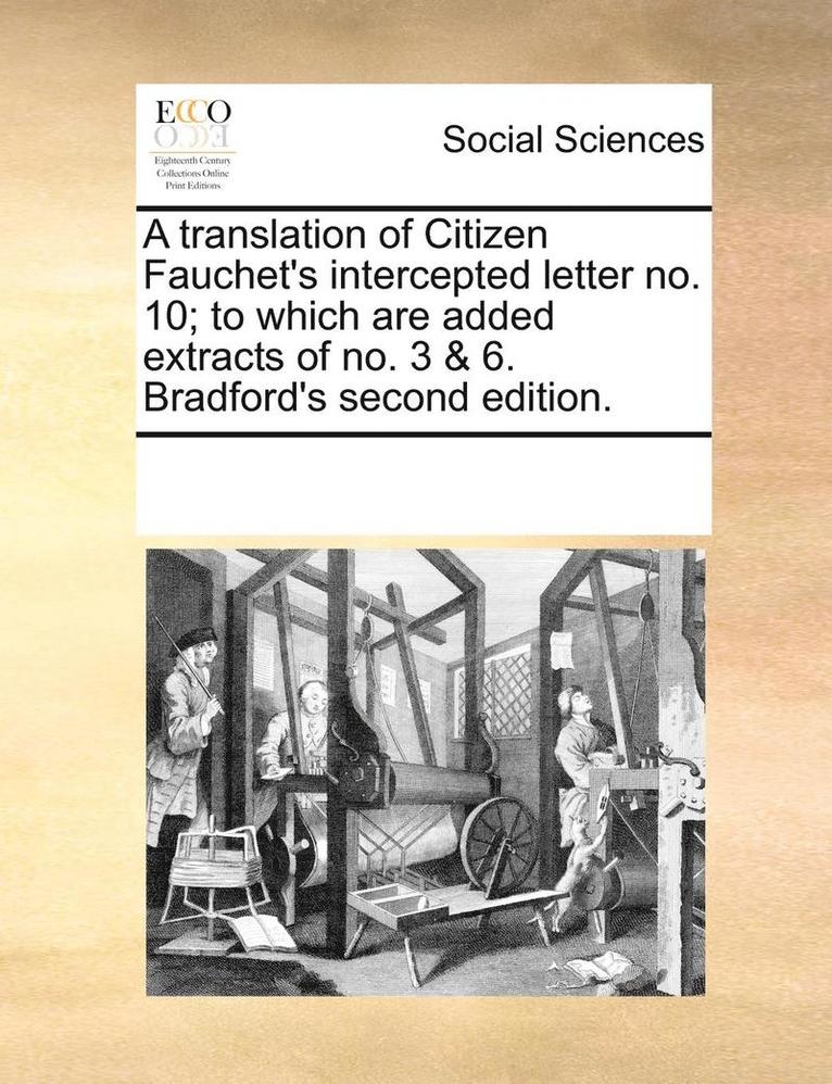 Multiple Contributors, See Notes Multiple Contributors - Translation of Citizen Fauchet's Intercepted Letter No. 10; To Which Are Added Extracts of No. 3 & 6. Bradford's Second Edition., Häftad