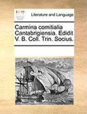 bokomslag Carmina comitialia Cantabrigiensia. Edidit V. B. Coll. Trin. Socius.