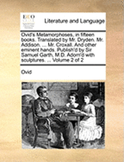 bokomslag Ovid's Metamorphoses, in Fifteen Books. Translated by Mr. Dryden. Mr. Addison. ... Mr. Croxall. and Other Eminent Hands. Publish'd by Sir Samuel Garth, M.D. Adorn'd with Sculptures. ... Volume 2 of 2